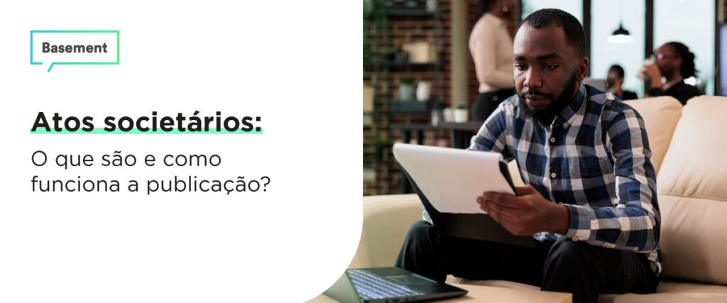 atos societários: o que são e como funciona a publicação?