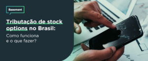 Como funciona a tributação de stock options no Brasil? Desvendando o modelo