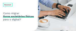 Como migrar livros societários físicos para o digital?