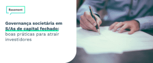 Governança em sociedade anônima de capital fechado: boas práticas para atrair investidores